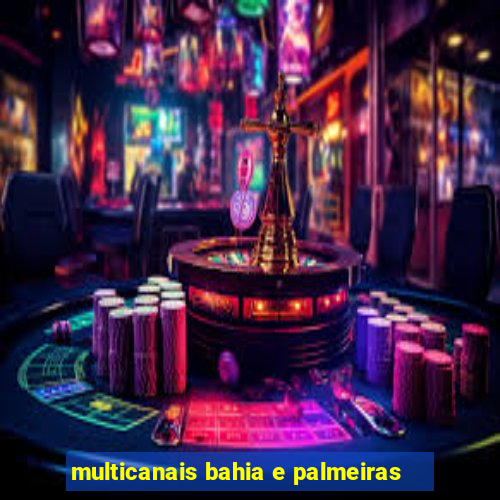 multicanais bahia e palmeiras